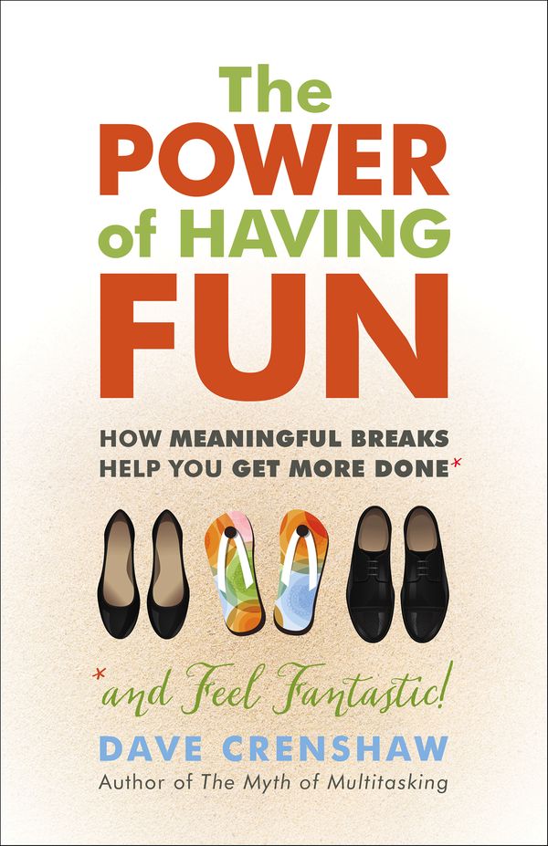 Cover Art for 9781523083534, The Power of Having FunHow Meaningful Breaks Help You Get More Done by Dave Crenshaw