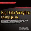 Cover Art for 9781430257615, Big Data Analytics Using Splunk: Deriving Operational Intelligence from Social Media, Machine Data, Data Warehouses, and Other Real-Time Streaming Sources by Peter Zadrozny, Raghu Kodali