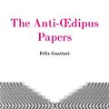 Cover Art for 8601417636633, The Anti-Oedipus Papers by Felix Guattari