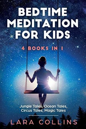 Cover Art for 9781801152945, Bedtime Meditation for Kids: 4 books in 1. Jungle Tales, Ocean Tales, Circus Tales, Magic Tales. Collection Of Stories To Help Children Fall Asleep ... along With New Adorable and Special Friends by Lara Collins