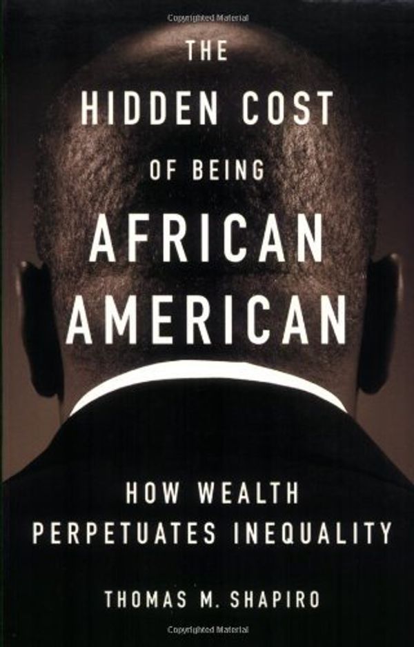 Cover Art for 9780195181388, The Hidden Cost of Being African American: How Wealth Perpetuates Inequality by Thomas M. Shapiro