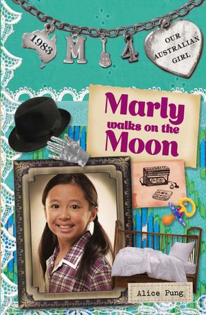 Cover Art for 9780143308522, Our Australian Girl: Marly walks on the moon (book 4) by Alice Pung, Lucia Masciullo