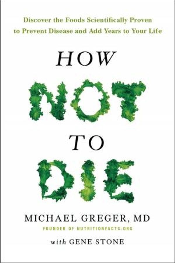 Cover Art for 9781509820801, How Not to DieDiscover the Foods Scientifically Proven to Pre... by Dr. Michael Greger, Gene Stone