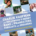 Cover Art for 9781842433928, Charlie Kaufman and Hollywood's Merry Band of Pranksters, Fabulists and Dreamers: An Excursion into the American New Wave by Derek Hill