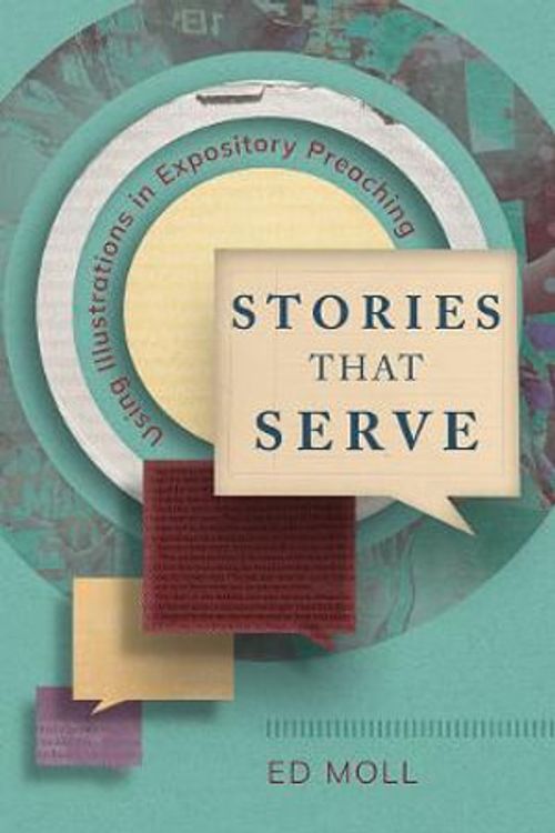 Cover Art for 9781839736544, Stories That Serve: Using Illustrations in Expository Preaching by Ed Moll