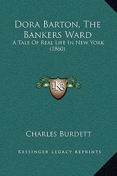 Cover Art for 9781166100780, Dora Barton, the Bankers Ward by Charles Burdett