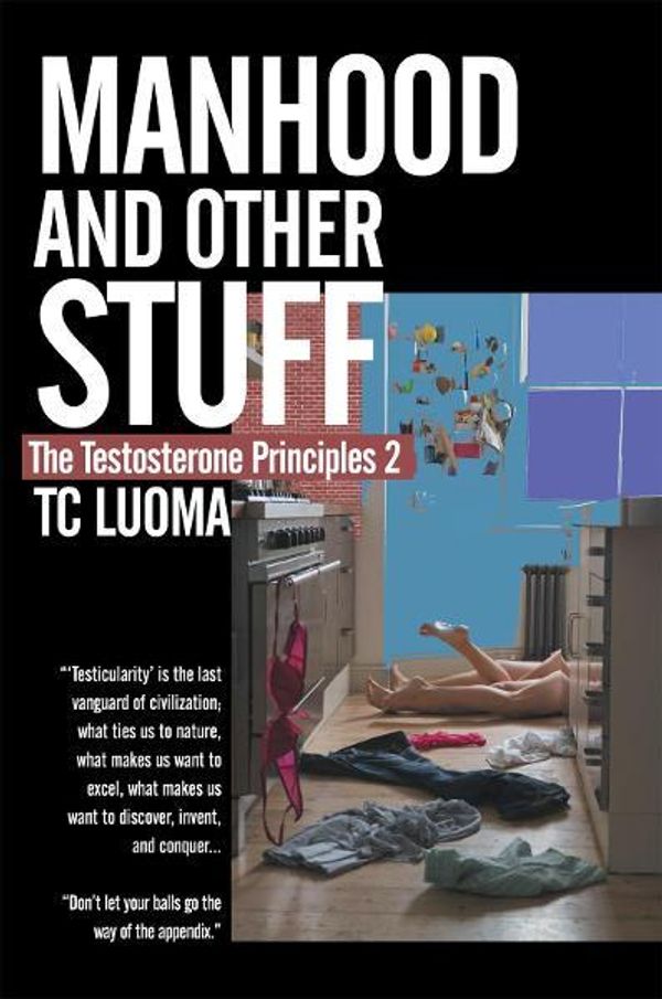 Cover Art for 9781452543710, The Testosterone Principles 2: Manhood and Other Stuff by TC Luoma
