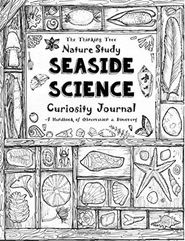 Cover Art for 9781725954472, Nature Study - Seaside Science -  Curiosity Journal: A Handbook of Observation & Discovery by Sarah Janisse Brown