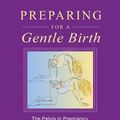 Cover Art for 9781594778131, Preparing for a Gentle Birth by Blandine Calais-Germain