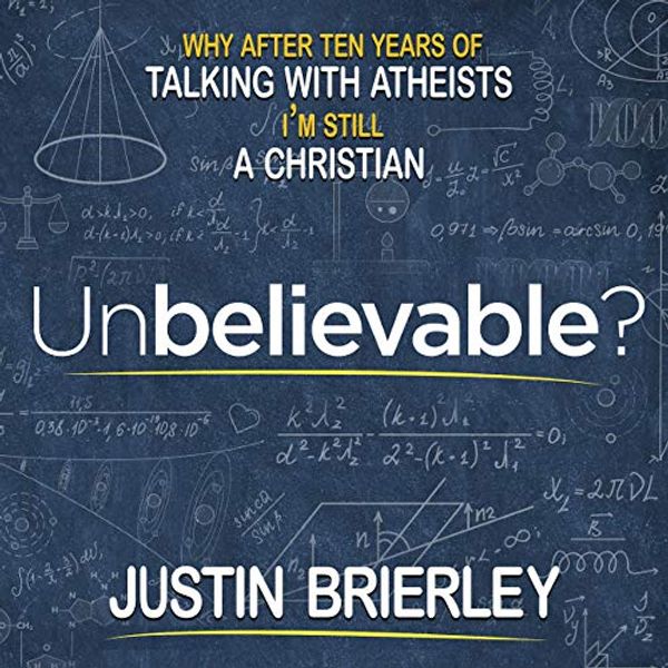 Cover Art for B0753MSYX6, Unbelievable?: Why After Talking with Atheists for Ten Years I'm Still a Christian by Justin Brierley