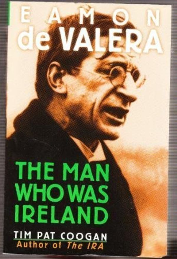Cover Art for 9780760712511, Eamon de Valera: The man who was Ireland by Tim Pat Coogan