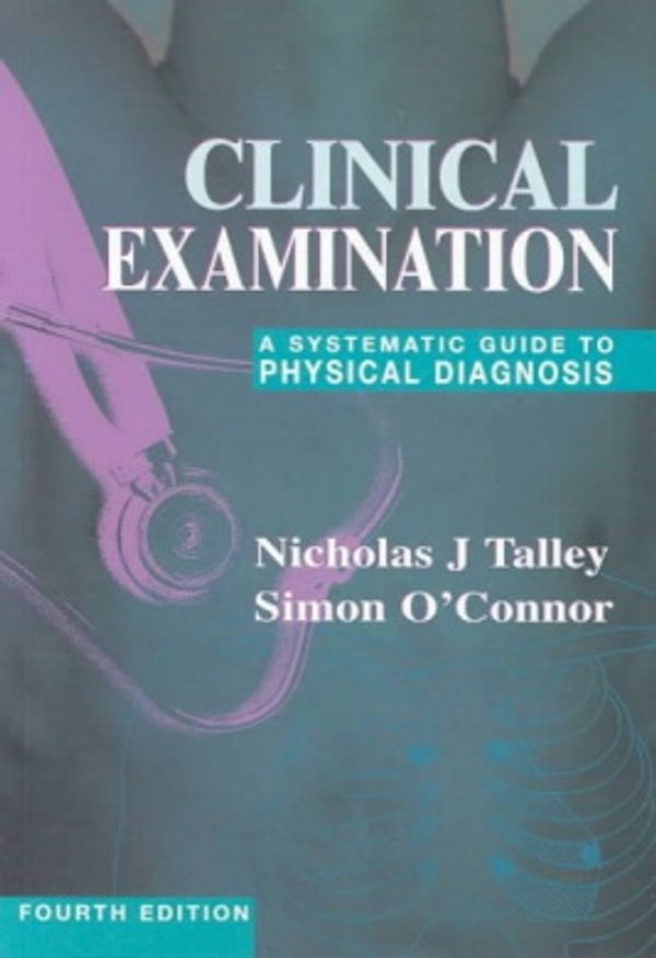 Cover Art for 9780632059713, Clinical Examination: A Systematic Guide to Physical Diagnosis by Nicholas J. Talley