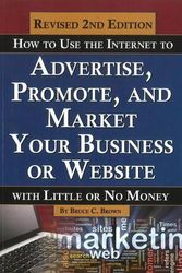 Cover Art for 9781601384409, How to Use the Internet to Advertise, Promote, and Market Your Business or Website with Little or No Money by Bruce C. Brown