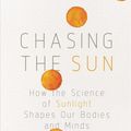 Cover Art for 9781643132174, Chasing the Sun: How the Science of Sunlight Shapes Our Bodies and Minds by Linda Geddes