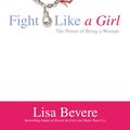 Cover Art for 9780446694681, Fight Like a Girl by Lisa Bevere