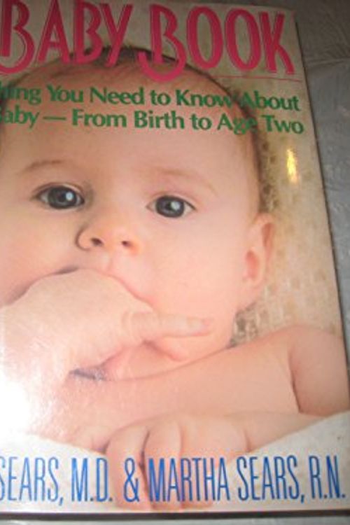 Cover Art for 9780316779067, The Baby Book: Everything You Need to Know About Your Baby from Birth to Age Two by William Sears, Martha Sears