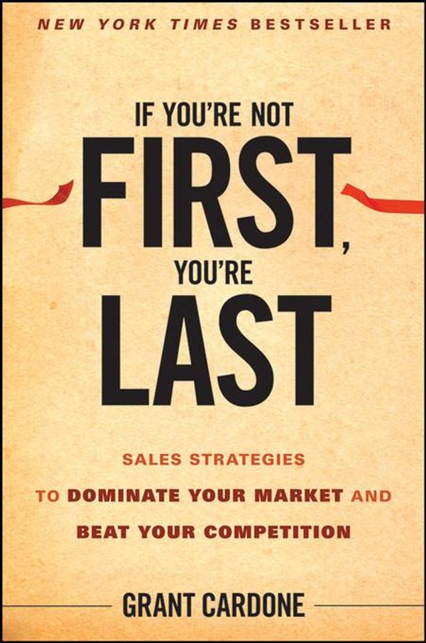 Cover Art for 9780470645901, If You're Not First, You're Last by Grant Cardone