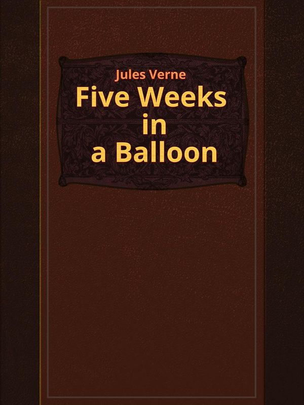 Cover Art for 1230000437653, Five Weeks in a Balloon by Jules Verne