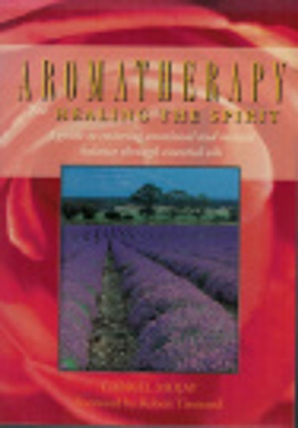 Cover Art for 9780733602597, Aromatherapy for Healing the Spirit : A Guide to Restoring Emotional and Spiritual Balance Through Essential Oils by Gabriel Mojay