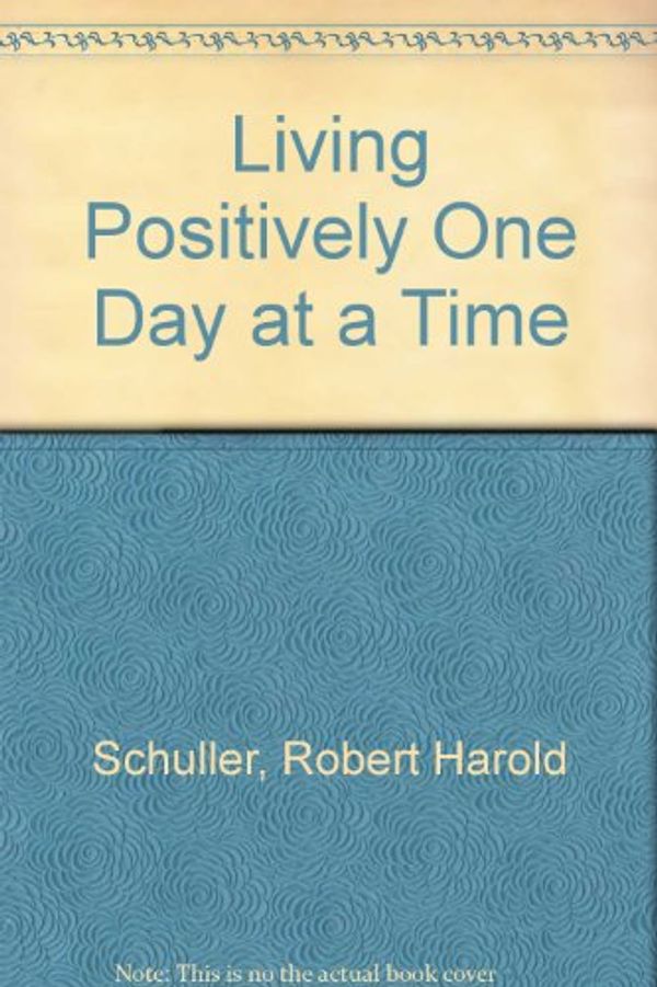 Cover Art for 9781879989047, Living Positively One Day at a Time by Robert Harold Schuller