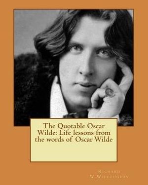 Cover Art for 9781466267251, The Quotable Oscar Wilde: Life lessons from the words of Oscar Wilde by Willoughby, Richard W