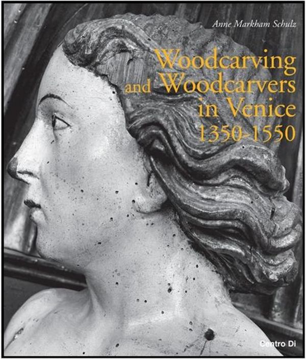 Cover Art for 9788870384864, Woodcarving and Woodcarvers in Venice 1350-1550 by Schulz Anne
