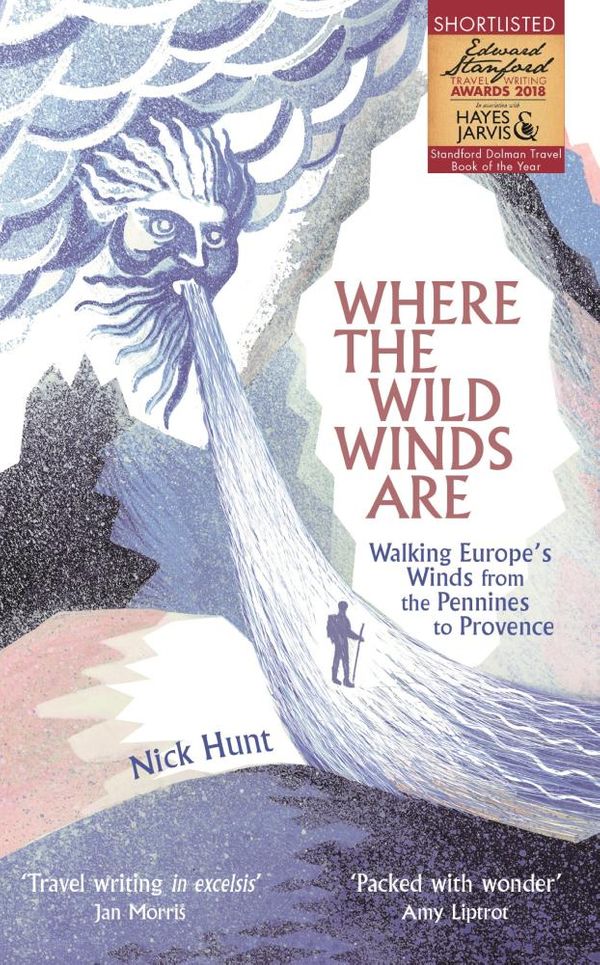 Cover Art for 9781473659759, Where the Wild Winds Are: Walking Europe's Winds from the Pennines to Provence by Nick Hunt
