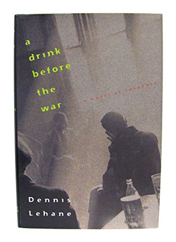 Cover Art for 9780151000937, A drink before the war by Dennis Lehane