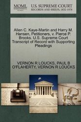 Cover Art for 9781270449232, Allen C. Kaye-Martin and Harry M. Hansen, Petitioners, V. Pierce P. Brooks. U.S. Supreme Court Transcript of Record with Supporting Pleadings by VERNON R LOUCKS