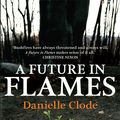 Cover Art for 9780522859560, A Future In Flames by Danielle Clode