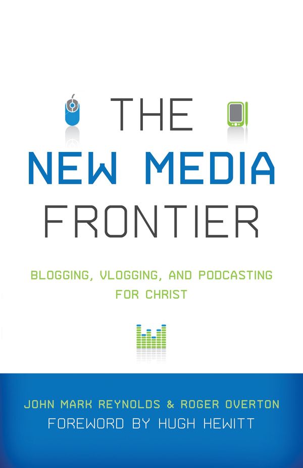 Cover Art for 9781433502118, The New Media Frontier by John Mark Reynolds