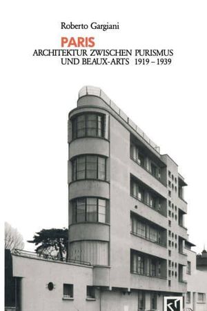 Cover Art for 9783528087487, Paris: Architektur zwischen Purismus und Beaux-Arts 1919-1939 (German Edition) by Roberto Gargiani