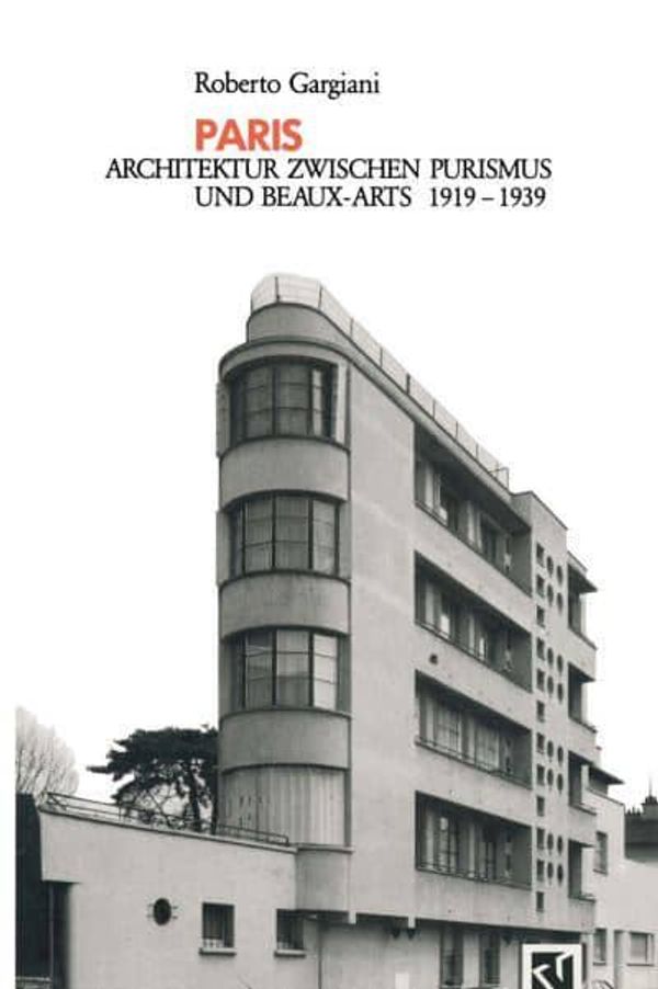 Cover Art for 9783528087487, Paris: Architektur zwischen Purismus und Beaux-Arts 1919-1939 (German Edition) by Roberto Gargiani