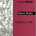 Cover Art for 9781859024355, Home Truths (Changing Wales) by Malcolm J. Fisk, Meic Stephens