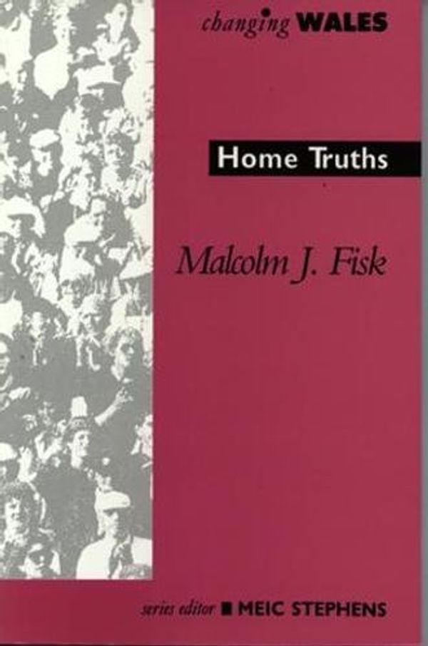 Cover Art for 9781859024355, Home Truths (Changing Wales) by Malcolm J. Fisk, Meic Stephens