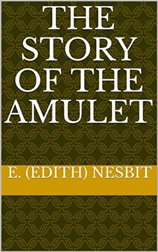 Cover Art for B0856WBL3Y, The Story of the Amulet by E. (Edith) Nesbit