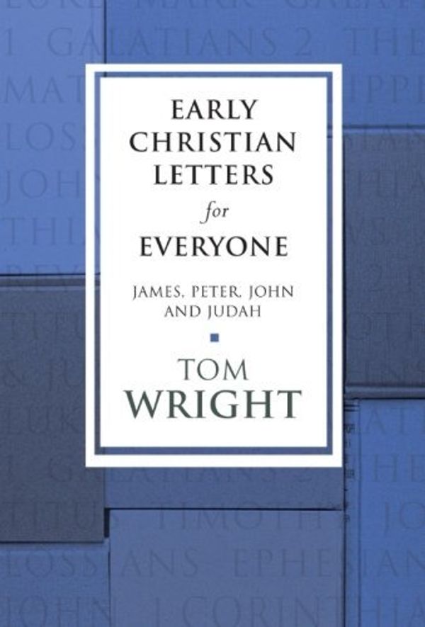 Cover Art for 8601300180762, [ The Early Christian Letters for Everyone: James, Peter, John, and Judah[ THE EARLY CHRISTIAN LETTERS FOR EVERYONE: JAMES, PETER, JOHN, AND JUDAH ] By Wright, N. T. ( Author )Oct-01-2011 Paperback by N. T. Wright