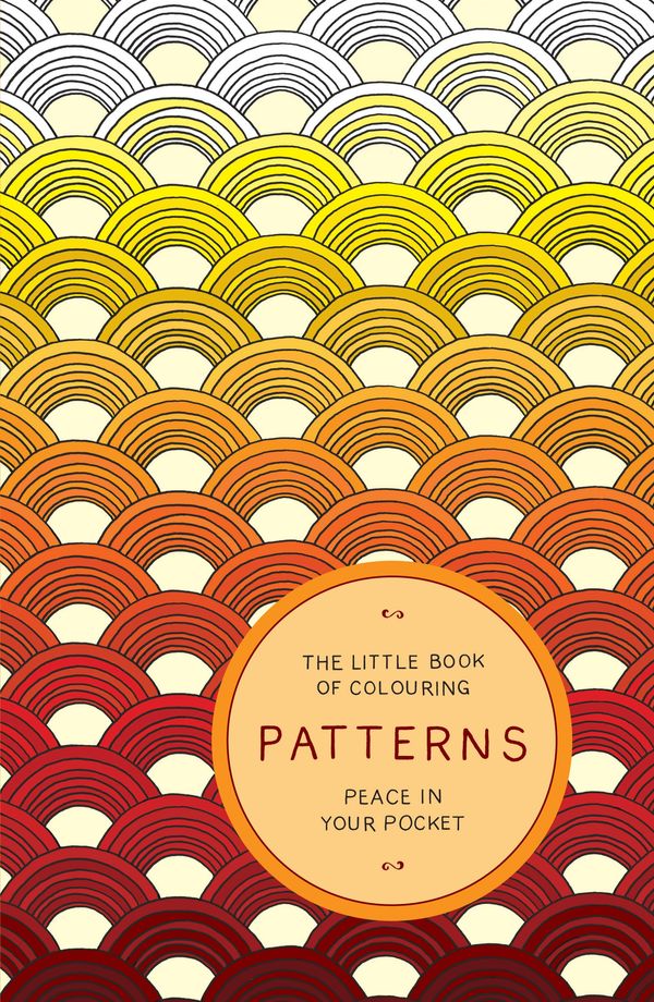 Cover Art for 9781784296445, The Little Book of Colouring: Patterns: Peace in Your Pocket by Peace in Your Pocket