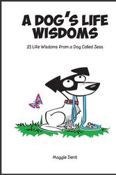 Cover Art for 9780994563231, Dog's Life Wisdoms21 Life Wisdomes from a Dog Called Jess by Maggie Dent