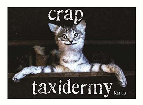 Cover Art for B00K6H0YJ4, Crap Taxidermy by Kat Su