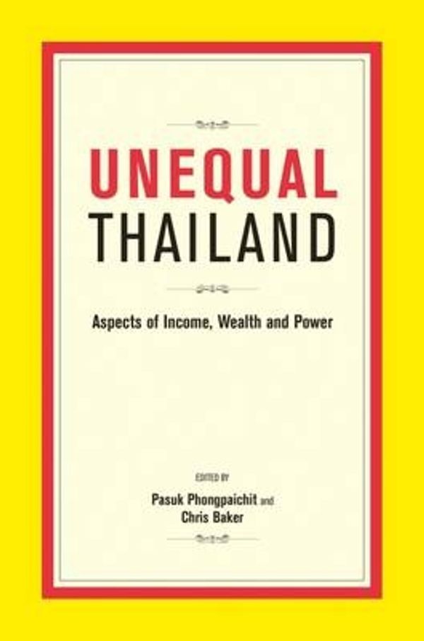 Cover Art for 9789814722001, Unequal Thailand: Aspects Of Income, Wealth And Power by 