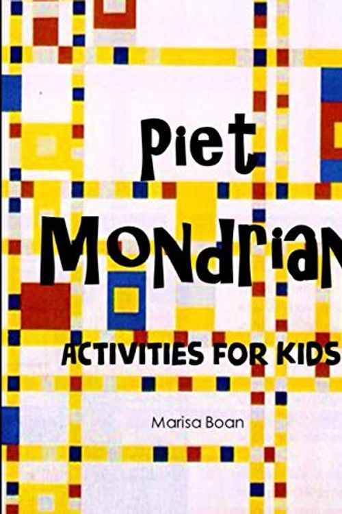 Cover Art for 9798571061773, Piet Mondrian: Activities for Kids (Meet the Artist by Magic Spells for Teachers LLC) by Marisa Boan