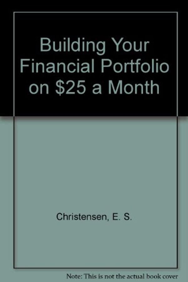 Cover Art for 9780964369924, Building Your Financial Portfolio on $25 a Month by Eric Christiansen
