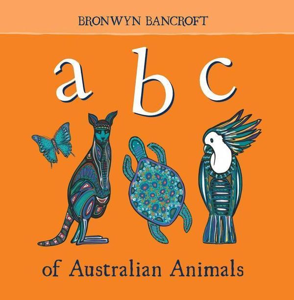Cover Art for 9781760501853, ABC of Australian Animals by Bronwyn Bancroft