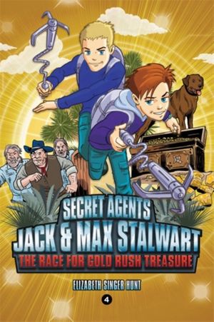 Cover Art for 9781602865792, Secret Agents 04 Jack and Max Stalwart: The Race for Gold Rush Treasure: USA by Elizabeth Hunt