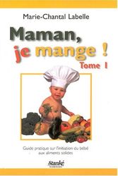 Cover Art for 9782760409644, Maman, je mange ! Tome I: Guide pratique sur l'initiation du bébé aux aliments solides by Labelle Marie-Chantal