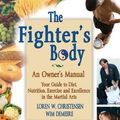 Cover Art for 9781934903421, The Fighter’s Body: An Owner’s Manual: Your Guide to Diet, Nutrition, Exercise and Excellence in the Martial Arts by Loren W Christensen