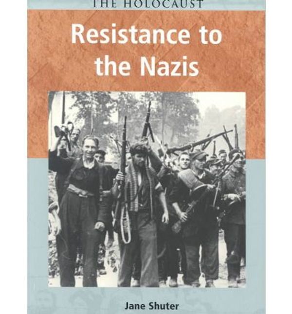 Cover Art for 9781403432063, Resistance to the Nazis by Jane Shuter