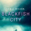 Cover Art for 9780356510019, Blackfish City by Sam J. Miller