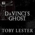 Cover Art for 9798200085811, Da Vinci's Ghost: Genius, Obsession, and How Leonardo Created the World in His Own Image by Toby Lester
